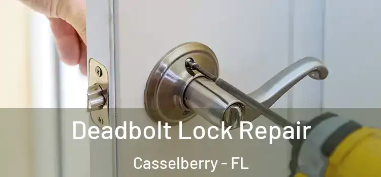  Deadbolt Lock Repair Casselberry - FL